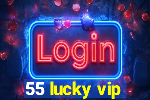 55 lucky vip